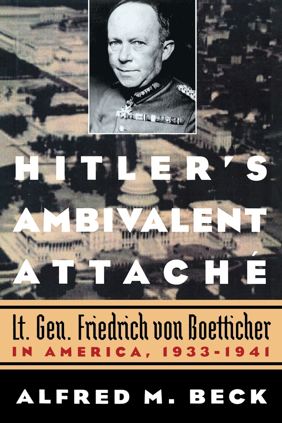 Hitler's Ambivalent Attache: Lt. Gen. Friedrich Von Boetticher in America, 1933-1941