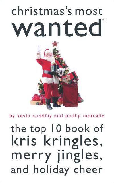 Christmas's Most Wanted: The Top 10 Book of Kris Kringles, Merry Jingles, and Holiday Cheer