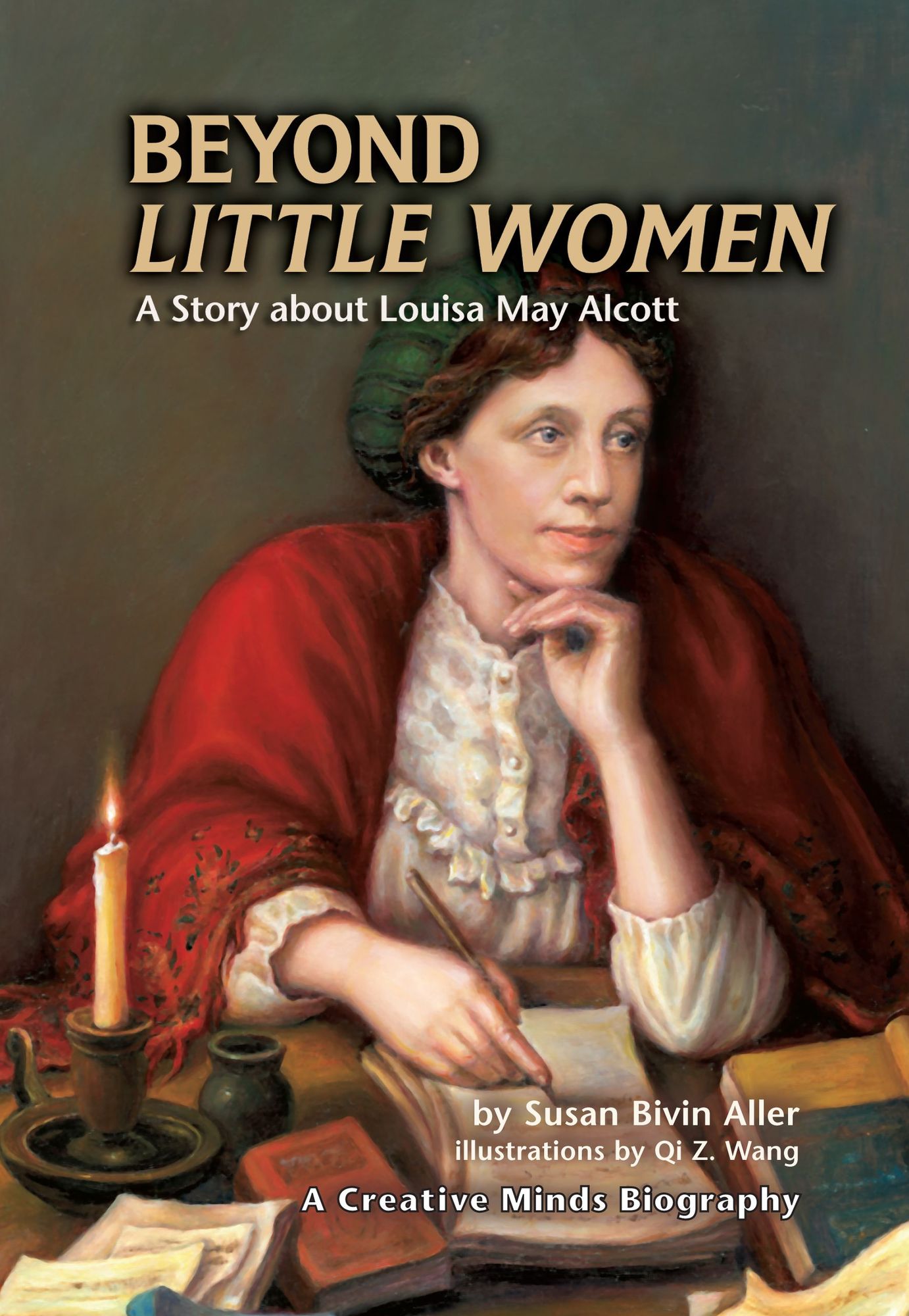 Beyond Little Women: A Story about Louisa May Alcott