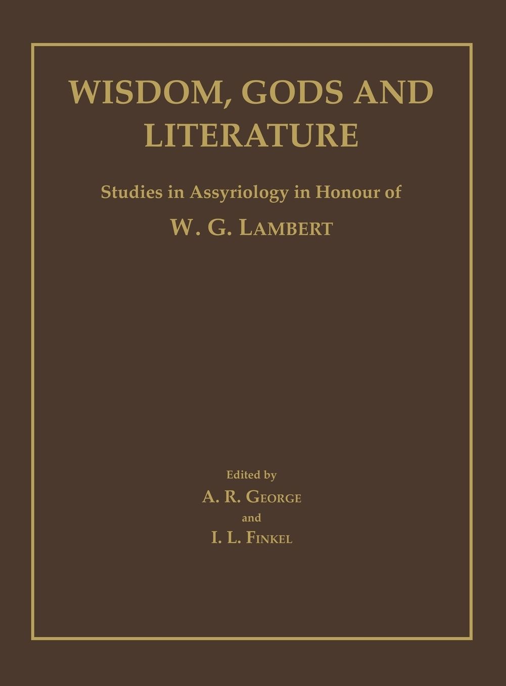 Wisdom, Gods and Literature: Studies in Honor of W. G. Lambert