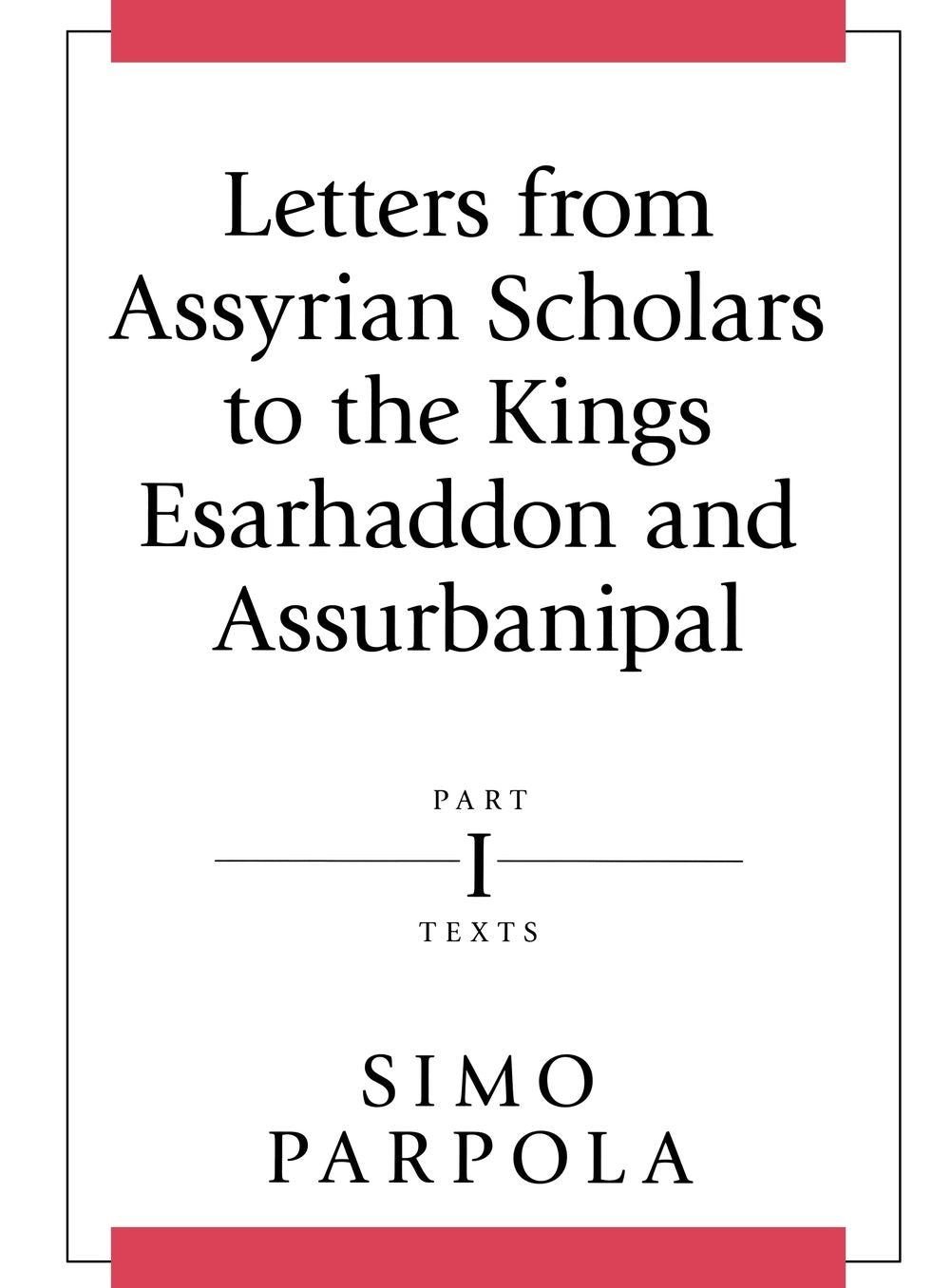 Letters from Assyrian Scholars to the Kings Esarhaddon and Ashurbanipal
