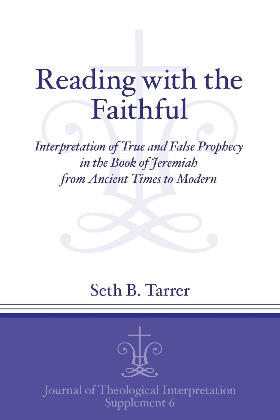 Reading with the Faithful: Interpretation of True and False Prophecy in the Book of Jeremiah from Ancient to Modern