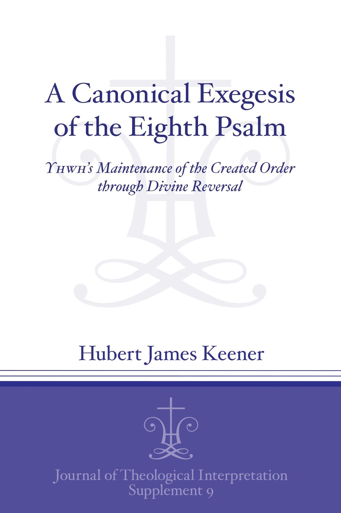A Canonical Exegesis of the Eighth Psalm: Yhwh's Maintenance of the Created Order Through Divine Intervention: