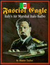 Fascist Eagle: Italy's Air Marshal Italo Balbo