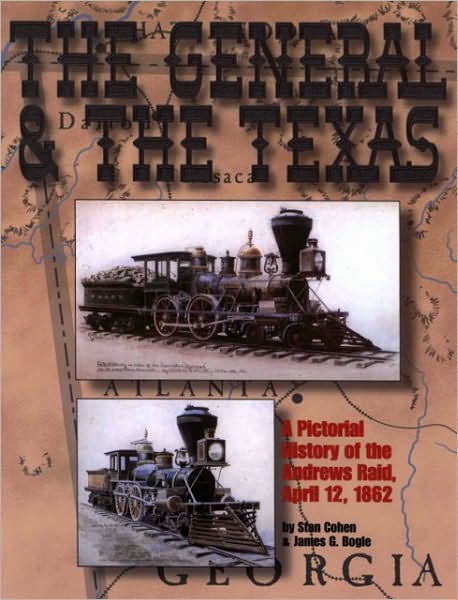 General and the Texas: A Pictorial History of the Andrews Raid, April 12, 1862
