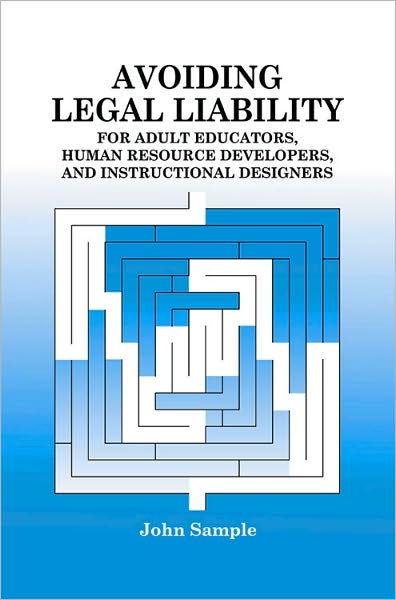 Avoiding Legal Liability for Adult Educators, Human Resource Developers, and Instructional Designers