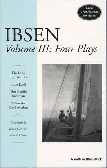 Ibsen: Four Plays (The Lady from the Sea, Little Eyolf, John Gabriel Borkman, and When We Dead Awaken)