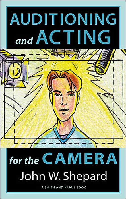 Acting for the Cameras: Proven Techniques for Auditioning and Performing in Film, Episodic TV, Sit-Coms, Soap Operas, Commercials, and Industrials
