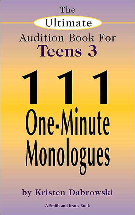 The Ultimate Audition Book for Teens: 111 One-Minute Monologues