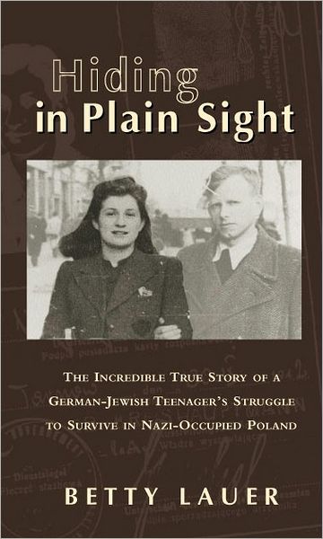 Hiding in Plain Sight: The Incredible True Story of a German-Jewish Teenager's Struggle to Survive in Nazi-Occupied Poland