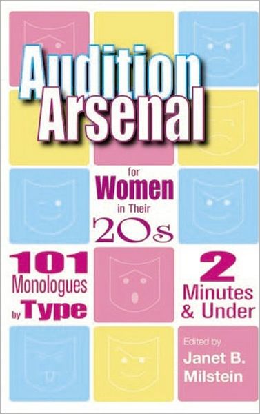 Audition Arsenal for Women in Their 20s: 101 Monologues by Type, 2 Minutes and under (Monologue Audition Series)