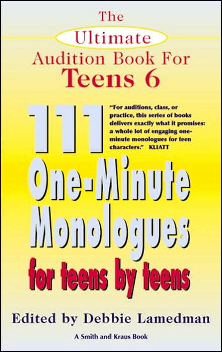 Ultimate Audition Book for Teens: 111 One-Minute Monologues for Teens by Teens