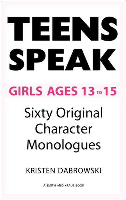 Teens Speak Girls Ages 13-15: Sixty Original Character Monologues
