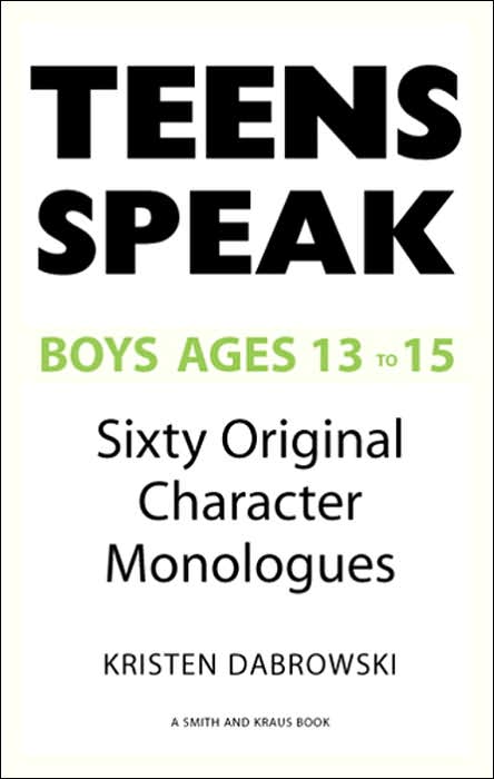 Teens Speak Boys Ages 13-15: Sixty Original Character Monologues