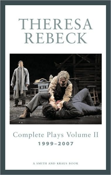Theresa Rebeck Volume II: Complete Full-Length Plays 1999-2007