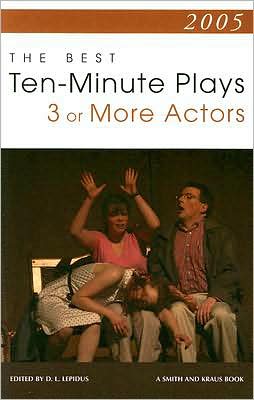2005: The Best 10-Minute Plays for Three or More Actors