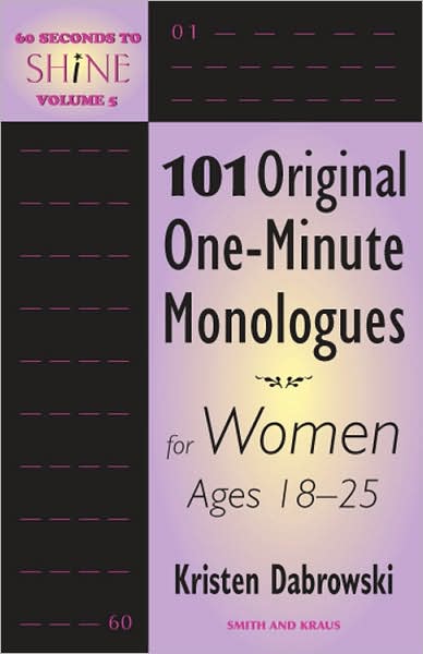 60 Seconds to Shine, Volume 5: 101 Original One-Minute Monologues for Women Ages 18-25