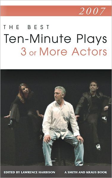 2007: The Best Ten-Minute Plays for Three or More Actors