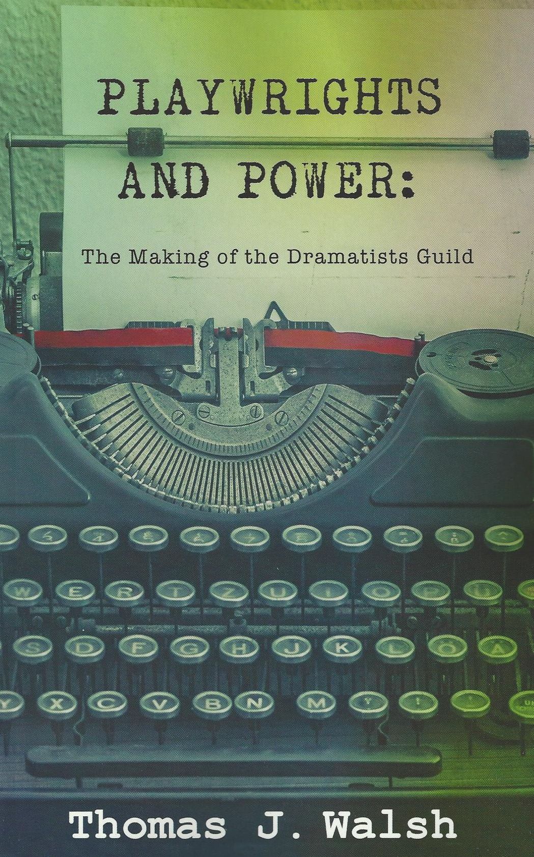 Playwrights and Power: The Making of the Dramatists Guild