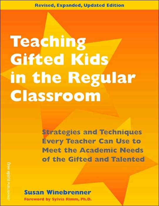 Teaching Gifted Kids in the Regular Classroom: Strategies and Techniques Every Teacher Can Use to Meet the Academic Needs of the Gifted and Talented