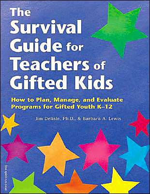 The Survival Guide for Teachers of Gifted Kids: How to Plan, Manage, and Evaluate Programs for Gifted Youth K?12