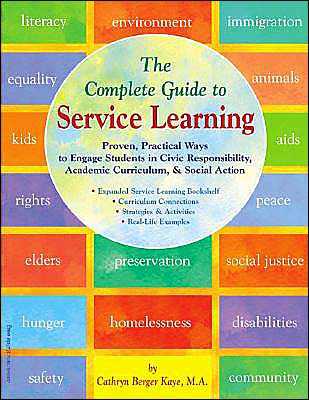 The Complete Guide to Service Learning: Proven, Practical Ways to Engage Students in Civic Responsibility, Academic Curriculum, & Social Action