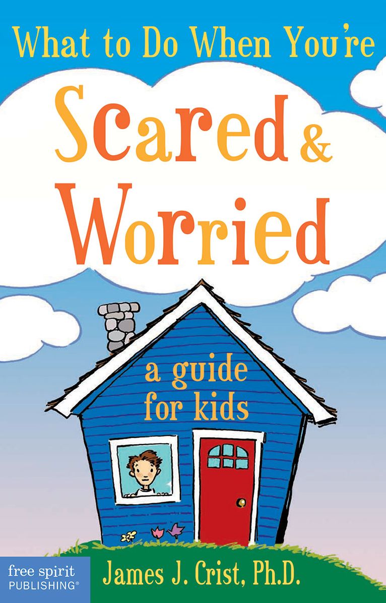 What to Do When You're Scared & Worried: A Guide for Kids