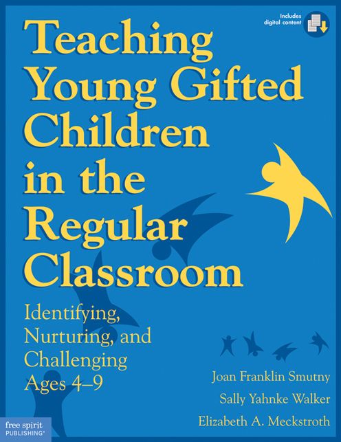 Teaching Young Gifted Children in the Regular Classroom: Indentifying, Nurturing, and Challenging Ages 4?9