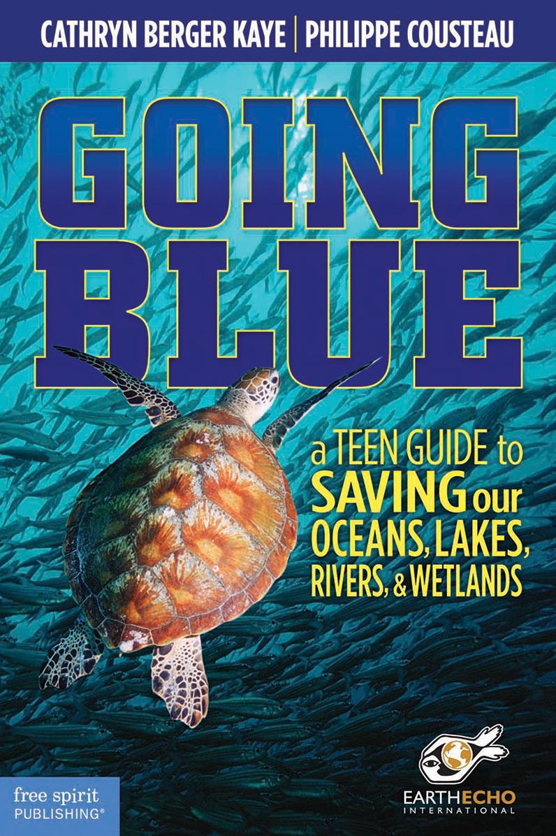 Going Blue: A Teen Guide to Saving Our Oceans, Lakes, Rivers, & Wetlands