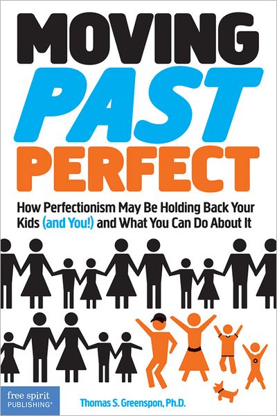 Moving Past Perfect: How Perfectionism May Be Holding Back Your Kids (and You!) and What You Can Do About It