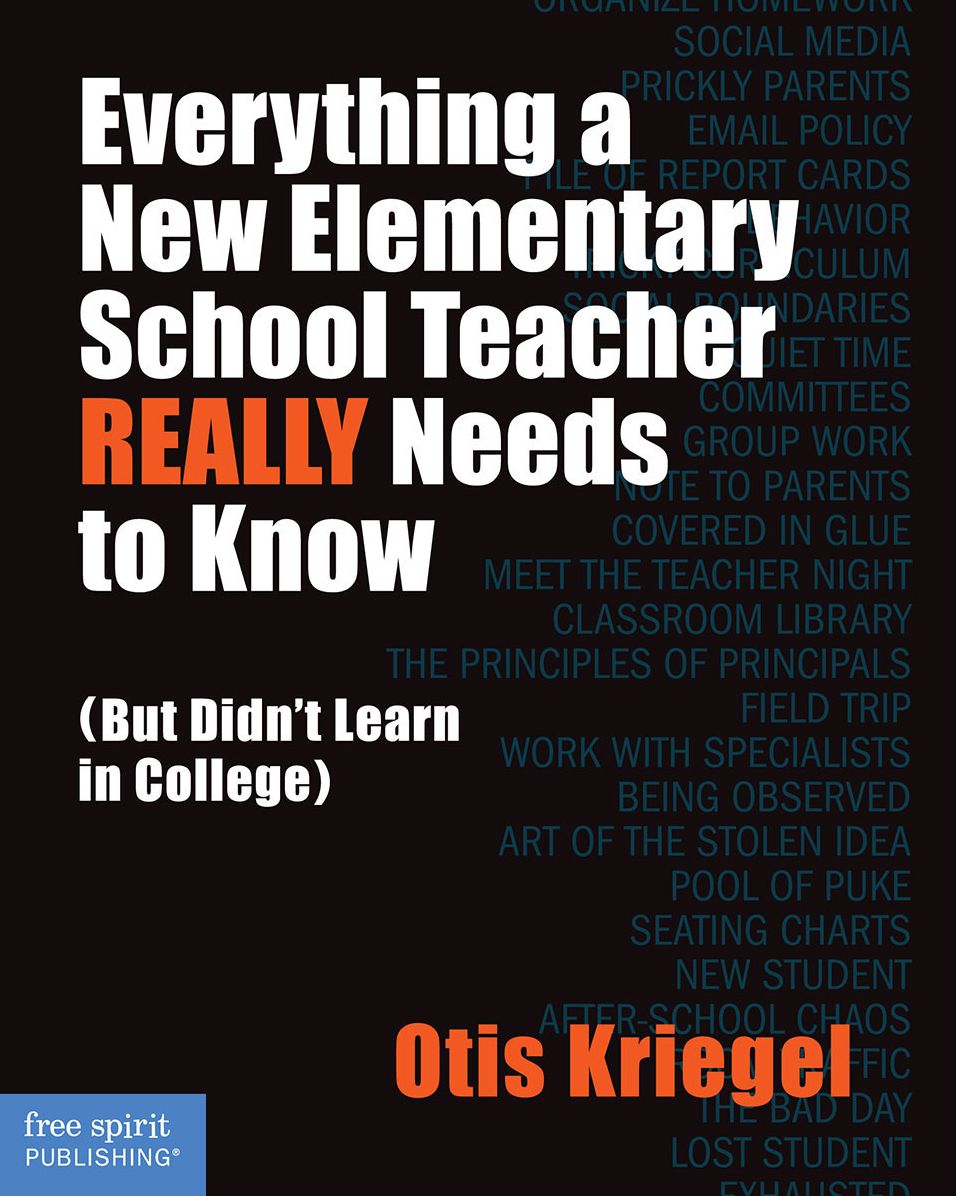Everything a New Elementary School Teacher REALLY Needs to Know (But Didn't Learn in College): (But Didn't Learn in College)