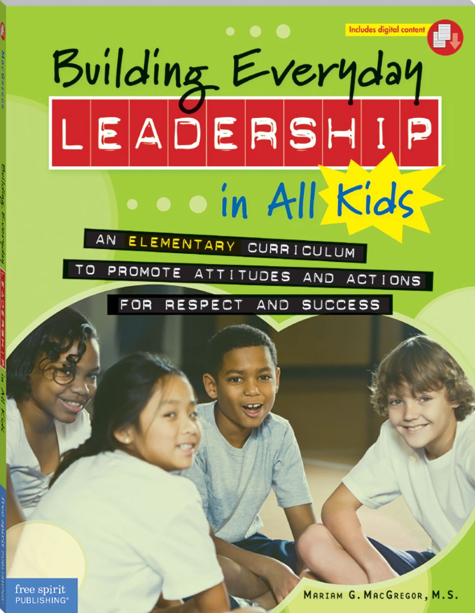 Building Everyday Leadership in All Kids: An Elementary Curriculum to Promote Attitudes and Actions for Respect and Success