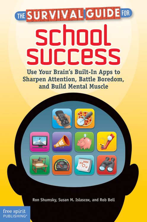 The Survival Guide for School Success: Use Your Brain's Built-In Apps to Sharpen Attention, Battle Boredom, and Build Mental Muscle