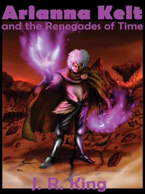 Arianna Kelt and the Renegades of Time (Action Adventure Series)