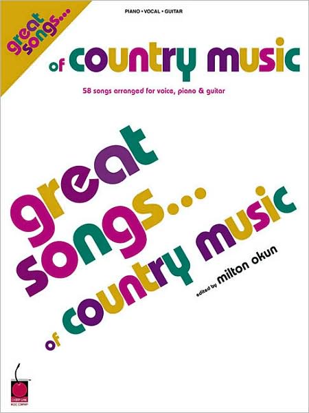 Great Songs of Country Music: 58 Songs Arranged for Voice, Piano and Guitar