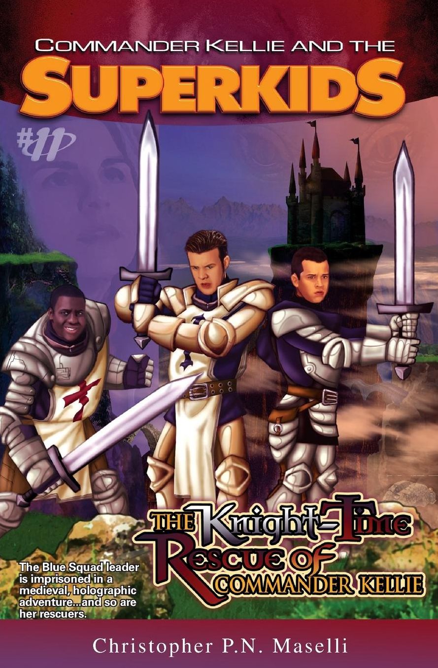 (Commander Kellie And The Superkids' Adventures #11) The Knight-Time Rescue Of Commander Kellie
