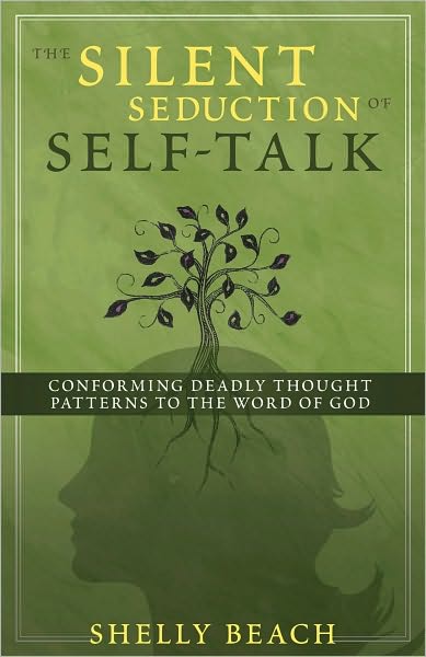 The Silent Seduction of Self-Talk: Conforming Deadly Thought Patterns to the Word of God