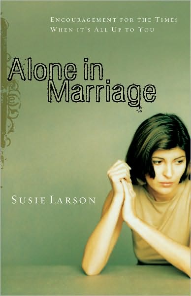 Alone in Marriage: Encouragement for the Times When It's All Up to You