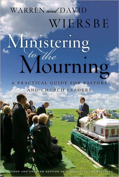 Ministering to the Mourning: A Practical Guide for Pastors, Church Leaders, and Other Caregivers