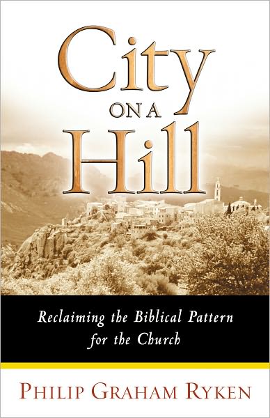 City on a Hill: Reclaiming the Biblical Pattern for the Church