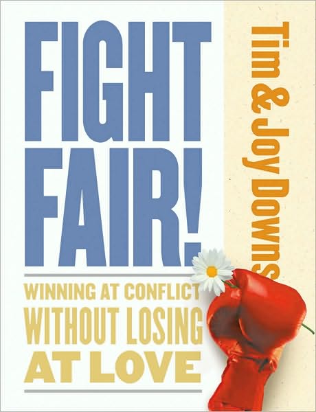 Fight Fair!: Winning at Conflict Without Losing at Love