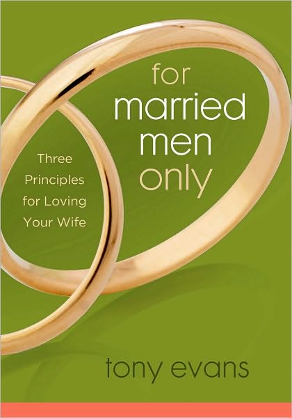 For Married Men Only: Three Principles for Loving Your Wife
