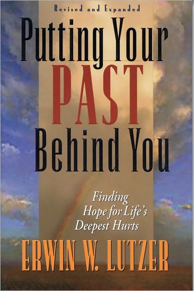 Putting Your Past Behind You: Finding Hope for Life's Deepest Hurts