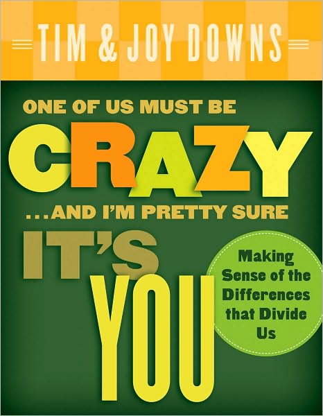 One of Us Must Be Crazy...and I'm Pretty Sure It's You: Making Sense of the Differences that Divide Us