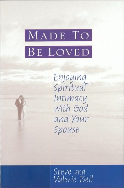 Made to be Loved: Enyoying Spiritual Intimacy with God and Your Spouse
