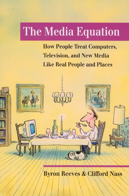 The Media Equation: How People Treat Computers, Television, and New Media Like Real People and Places