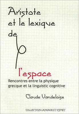 Aristote et le Lexique de L'Espace: Rencontres Entre la Physique Grecque et la Linguistique Cognitive