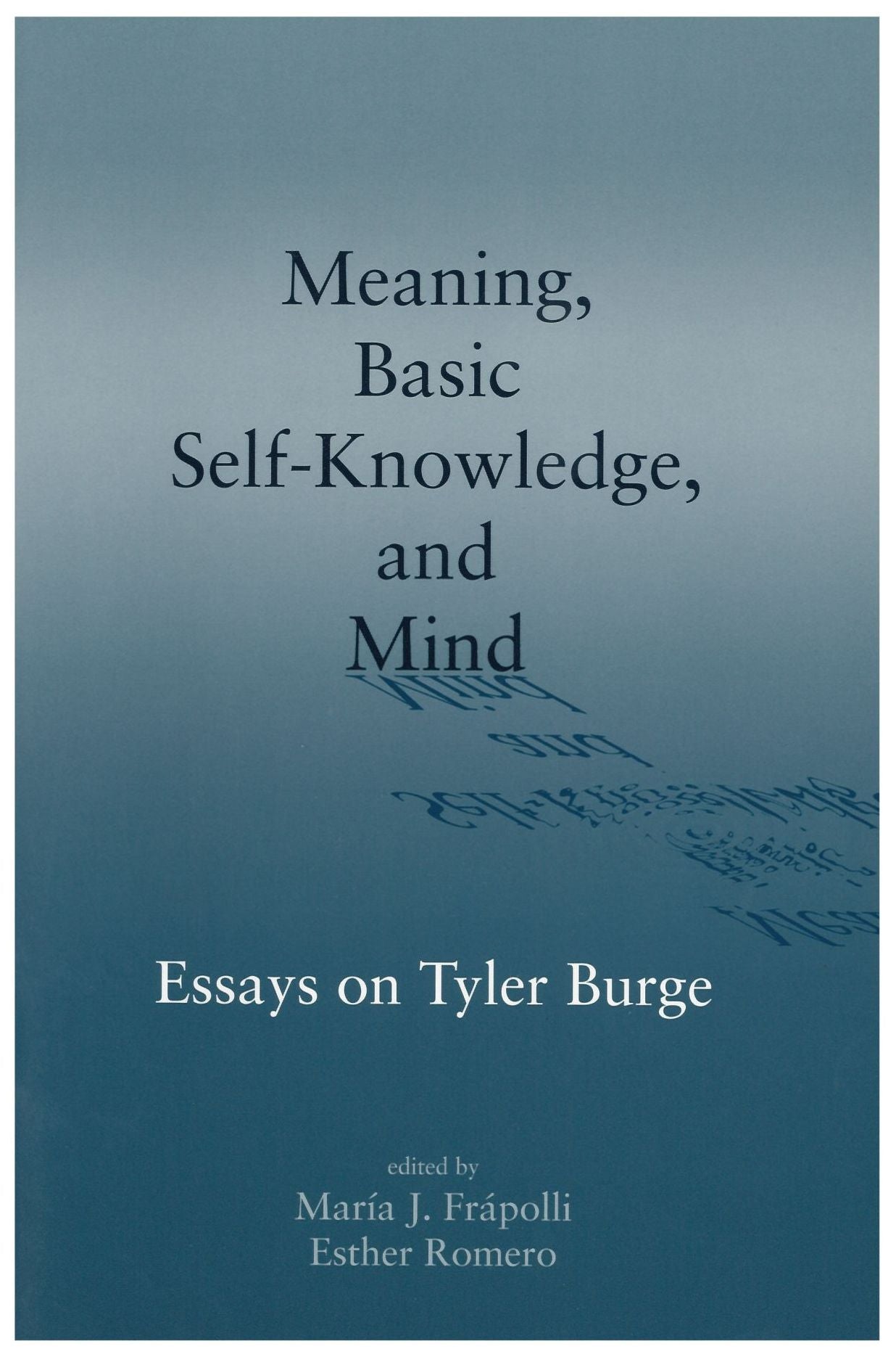 Meaning, Basic Self-Knowledge, and Mind: Essays on Tyler Burge
