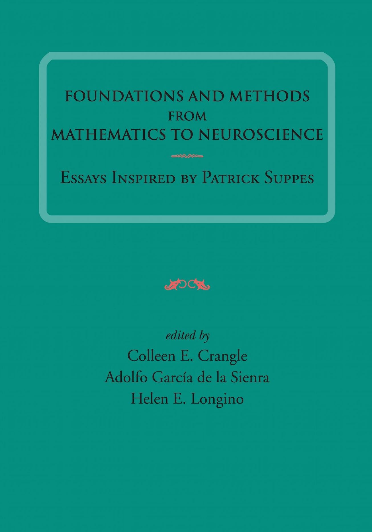 Foundations and Methods from Mathematics to Neuroscience: Essays Inspired by Patrick Suppes