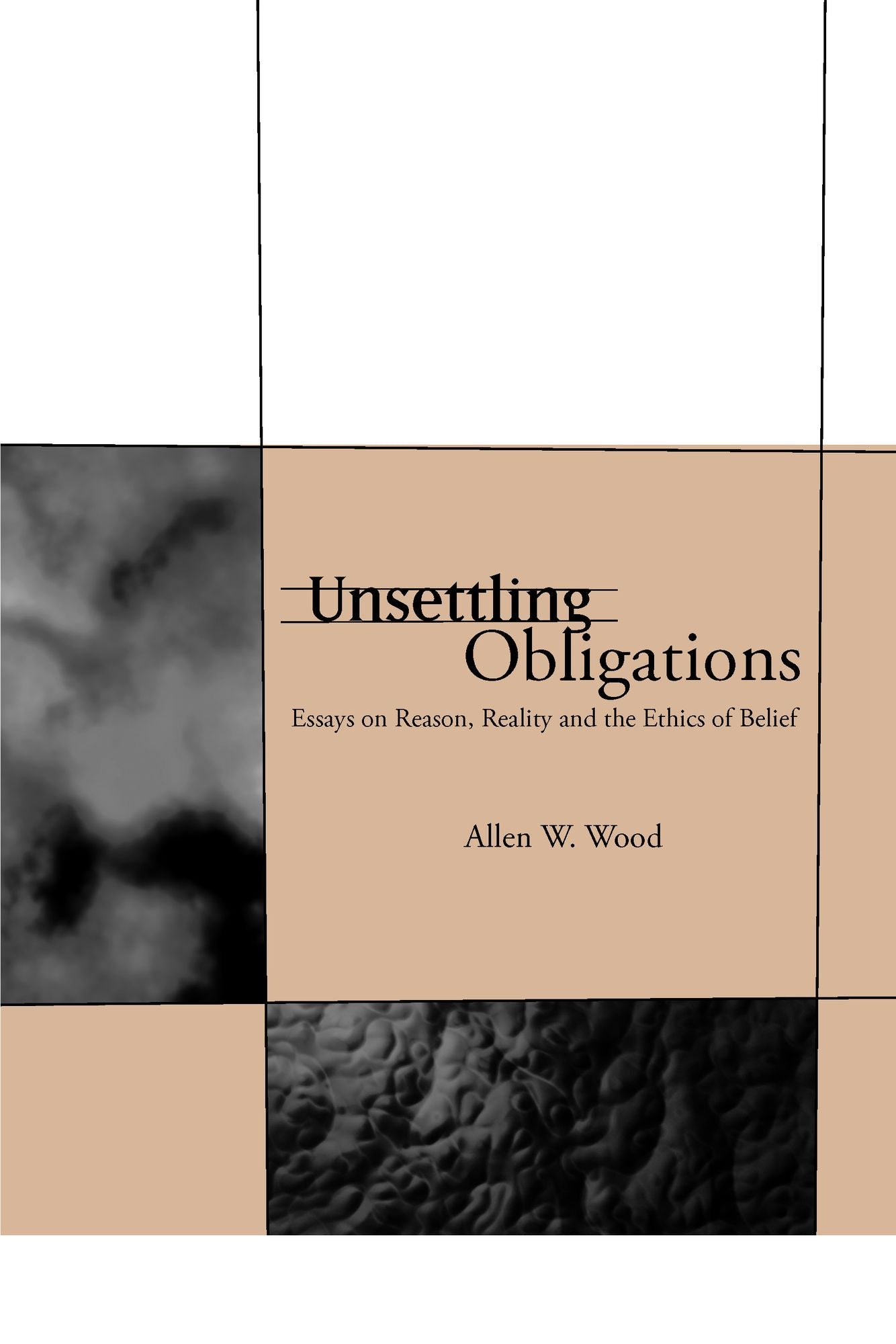Unsettling Obligations: Essays on Reason, Reality and the Ethics of Belief